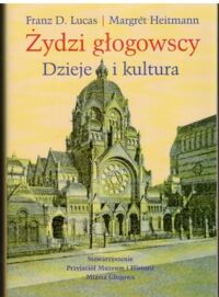 Miniatura okładki Lucas Franz D. Heitmann Margaret  Żydzi głogowscy. Dzieje i kultura. 