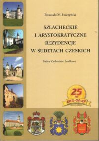 Miniatura okładki Łuczyński Romuald M. Szlacheckie i arystokratyczne rezydencje w Sudetach Czeskich. Sudety Zachodnie i Środkowe.