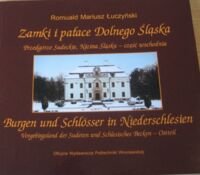 Miniatura okładki Łuczyński Romuald Mariusz Zamki i pałace Dolnego Śląska. Przedgórze Sudeckie, Nizina Śląska - część wschodnia. Burgen und Schlosser in Niedenschlesien. Vorgebirgsland der Sudeten und Schlesisches Becken-Ostteil.