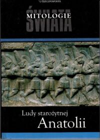 Miniatura okładki  Ludy starożytnej Anatolii. /Mitologie Świata/