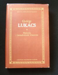 Miniatura okładki Lukacs Gyorgy Historia i świadomość klasowa. Studia o marksistowskiej dialektyce. /Biblioteka Współczesnych Filozofów/