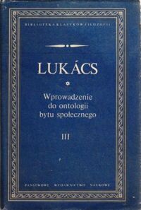 Miniatura okładki Lukacs Gyorgy Wprowadzenie do ontologii bytu społecznego. Część III. Prolegomena. /Biblioteka Klasyków Filozofii/