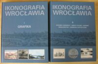 Miniatura okładki Łukaszewicz Piotr /red./ Ikonografia Wrocławia. Tom I-II. T.I. Grafika. T.II. Rysunek i akwarela * Obrazy olejne * Dioramy * Medalierstwo * Rzemiosło artystyczne. /Oblicze Miasta. Listopad 2008-styczeń 2009/