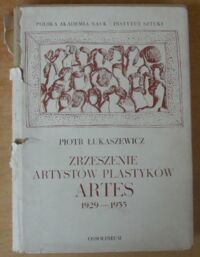 Miniatura okładki Łukaszewicz Piotr Zrzeszenie artystów plastyków "Artes" 1929-1935. /Studia z Historii Sztuki. T.XXIV/