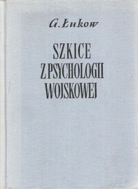 Miniatura okładki Łukow G. Szkice z psychologii wojskowej. /Biblioteka Wiedzy Wojskowej Seria III/