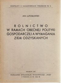 Miniatura okładki Lutosławski Jan Rolnictwo w ramach obecnej polityki gospodarczej a wymagania Ziem Odzyskanych. /Rozprawy o zagadnieniach wiejskich Nr 6/