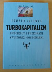 Miniatura okładki Luttwak Edward Turbokapitalizm. Zwycięzcy i przegrani światowej gospodarki. /Poza Horyzont/