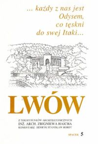 Miniatura okładki  Lwów. Spacer 5. Z teki rysunków architektonicznych inż. arch. Zbigniewa Haicha.