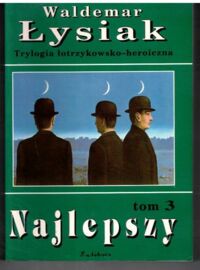 Miniatura okładki Łysiak Waldemar Najlepszy. /Trylogia łotrzykowsko-heroiczna. Tom 3/