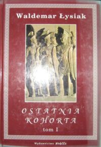 Miniatura okładki Łysiak Waldemar Ostatnia kohorta. Tom I-II.