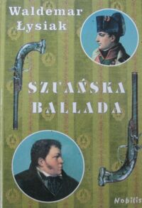 Miniatura okładki Łysiak Waldemar Szuańska ballada o "ślepym wojowniku Gedeonie" i o jego pojedynku z "korsykańskim karłem Bonaparte".