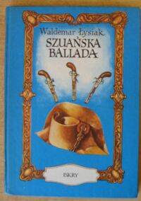 Miniatura okładki Łysiak Waldemar Szuańska ballada o "ślepym wojowniku" Gedeonie i o jego pojedynku z "korsykańskim karłem" Bonaparte.