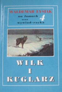 Zdjęcie nr 1 okładki Łysiak Waldemar Wilk i kuglarz. /Na łamach 4 wywiad rzeka/