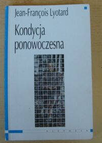 Miniatura okładki Lytard Jean-Francois Kondycja ponowoczesna. Raport o stanie wiedzy.