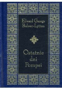 Miniatura okładki Lytton-Bulwer George Edward Ostatnie dni Pompei. /Arcydzieła Literatury Światowej/