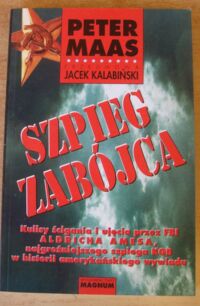 Miniatura okładki Maas Peter Szpieg zabójca. Kulisy ścigania i ujęcia przez FBI Aldricha Amesa, najgroźniejszego szpiega KGB w historii amerykańskiego wywiadu.