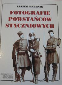 Miniatura okładki Machnik Leszek Fotografie Powstańców Styczniowych w zbiorach Gabinetu Grafiki Zakładu Narodowego im. Ossolińskich. Katalog.