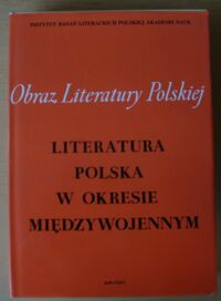 Miniatura okładki Maciejewska Irena, Trznadel Jacek, Pokrasenowa Maria /red./ Literatura polska w okresie międzywojennym. Tom III. /Obraz Literatury Polskiej XIX i XX Wieku. Seria VI. Literatura polska w okresie międzywojennym/