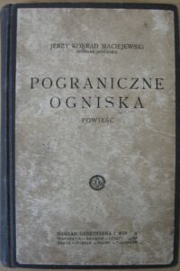 Miniatura okładki Maciejewski Jerzy Konrad (Jotemski Konrad) Pograniczne ogniska. Powieść.