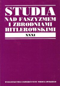 Miniatura okładki Maciejewski Marek /red./ Studia nad faszyzmem i zbrodniami hitlerowskimi. XXXI.