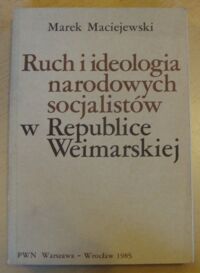 Miniatura okładki Maciejewski Marek Ruch i ideologia narodowych socjalistów w Republice Weimarskiej. O źródłach i początkach nazizmu 1919-1924.