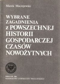 Miniatura okładki Maciejewski Marek Wybrane zagadnienia z powszechnej historii gospodarczej czasów nowożytnych.