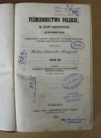 Zdjęcie nr 2 okładki Maciejowski Wacław Aleksander Piśmiennictwo polskie, od czasów najdawniejszych aż do roku 1830. Tom III. Zawiera dopełnienia poprzednich tomów tudzież resztę dodatków do dzieła (z dwiema litografiami).