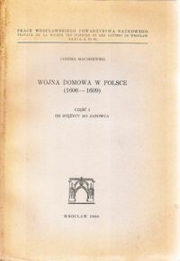 Miniatura okładki Maciszewski Jarema Wojna domowa w Polsce(1606-1609).Studium z dziejów walki przeciw kontrreformacji. Część I. Od Stężycy do Janowca.