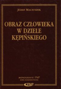 Miniatura okładki Maciuszek Józef Obraz człowieka w dziele Kępińskiego. /Monografie FNP. Seria Humanistyczna/