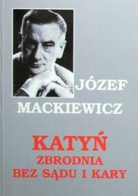 Miniatura okładki Mackiewicz Józef Katyń-zbrodnia bez sądu i kary