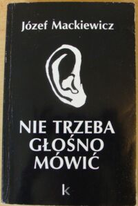 Miniatura okładki Mackiewicz Józef Nie trzeba głośno mówić. Powieść. /Dzieła Tom 8/