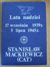 Miniatura okładki Mackiewicz Stanisław (Cat) Lata nadziei. 17 września 1939 r. - 5 lipca 1945 r.