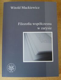 Miniatura okładki Mackiewicz Witold Filozofia współczesna w zarysie.