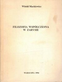 Miniatura okładki Mackiewicz Witold Filozofia współczesna w zarysie.