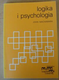 Miniatura okładki Macnamara John Logika i psychologia. Rozważania z pogranicza nauk. /Biblioteka Psychologii Współczesnej/