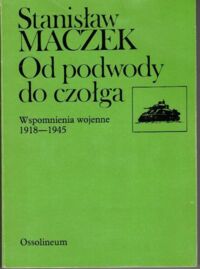 Miniatura okładki Maczek Stanisław Od podwody do czołga. Wspomnienia wojenne 1918-1945.