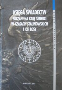 Miniatura okładki Madej Krzysztof,  Zaryn Jan i Żurek Jacek /red./ Księga świadectw. Skazani na karę śmierci w czasach stalinowskich i ich losy.