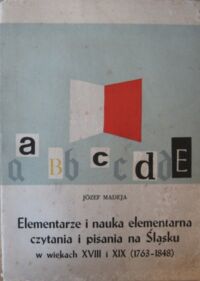 Miniatura okładki Madeja Józef Elementarze i nauka elementarna czytania i pisania na Śląsku. T.I/II. T.I.W wiekach XVIII i XIX. (1763-1848) T.II.W wiekach XIX i XX (1848-1930).