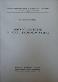 Miniatura okładki Madyda Władysław Motywy antyczne w poezji Leopolda Staffa. /Prace Komisji Filologii Klasycznej Nr 3/