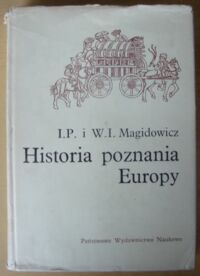 Miniatura okładki Magidowicz I.P., Magidowicz W.I. Historia poznania Europy.