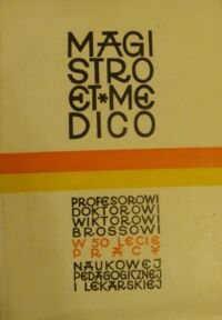 Miniatura okładki  Magistro et Medico. Profesorowi Doktorowi Habilitowanemu Wiktorowi Brossowi.