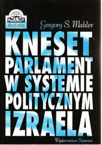 Miniatura okładki Mahler Gregory S. Kneset. Parlament w systemie politycznym Izraela.