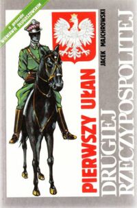 Miniatura okładki Majchrowski Jacek M. Pierwszy ułan Drugiej Rzeczypospolitej. /O generale Wieniawie-Długoszowskim/ 