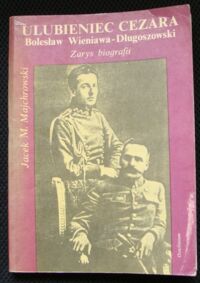 Miniatura okładki Majchrowski Jacek M. Ulubieniec Cezara Bolesław Wieniawa-Długoszowski. Zarys biografii.