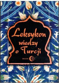 Miniatura okładki Majda Tadeusz /red./ Leksykon wiedzy o Turcji.