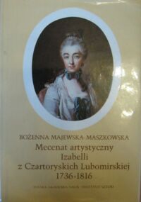 Miniatura okładki Majewska-Moszkowska Bożena Mecenat artystyczny Izabelli z Czartoryskich Lubomirskiej (1736-1816) / Studia z Historii Sztuki T. XXII./