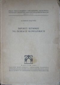 Miniatura okładki Majewski Kazimierz Importy rzymskie na ziemiach słowiańskich. /Prace Wrocławskiego Tow.Nauk. Seria A. Nr.13/