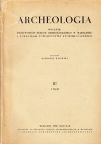 Miniatura okładki Majewski Kazimierz /red./ Archeologia. Rocznik Państwowego Muzeum Archeologicznego w Warszawie i  Polskiego Towarzystwa Archeologicznego. III 1949.