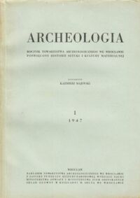 Miniatura okładki Majewski Kazimierz /red./ Archeologia. Rocznik Towarzystwa Archeologicznego we Wrocławiu poświęcony Historii Sztuki i Kultury Materialnej.   I  1947.