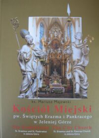 Miniatura okładki Majewski Mariusz Kościół Miejski pw. Świętych Erazma i Pankracego w Jeleniej Górze. /Wersja pol.-niem.-ang./